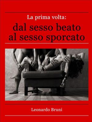 Cover of the book La prima volta: dal sesso beato al sesso sporcato by Peter Lumba