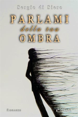 Cover of the book Parlami della tua ombra (Romanzi e-dEste) by Massimiliano Comparin