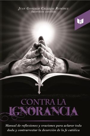 Cover of the book Contra la ignorancia by Julián Vallejo