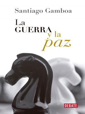 Cover of the book La guerra y la paz by Santiago Gamboa
