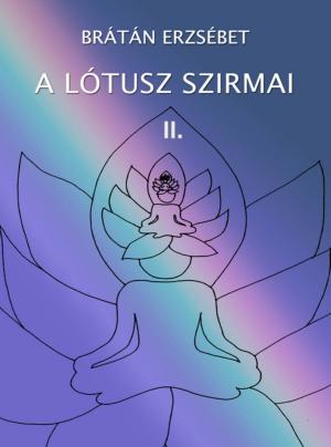 Cover of the book A lótusz szirmai II. by Brátán Erzsébet