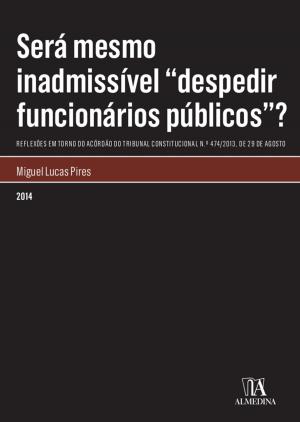 Cover of the book Será mesmo inadmissível "despedir funcionários públicos"? by André Folque