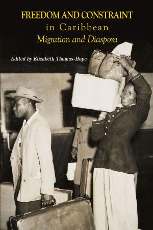 Cover of the book Freedom and Constraint in Caribbean Migration and Diaspora by Christine Chivallon, Antoinette Titus-Tidjani Alou (Translator)