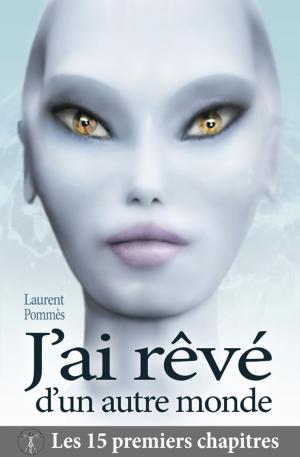 Cover of the book J'ai rêvé d'un autre monde - 15 premiers chapitres by Luc Venot