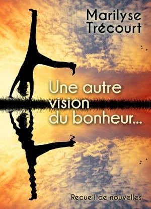 Cover of the book Une autre vision du bonheur... by Leo Rutra