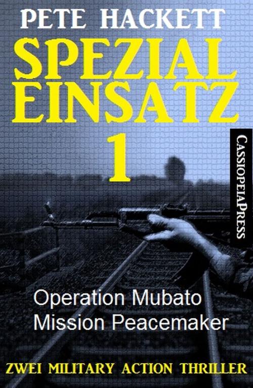 Cover of the book Spezialeinsatz Nr. 1 - Zwei Military Action Thriller by Pete Hackett, CassiopeiaPress