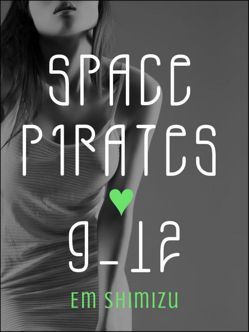 Cover of the book Space Pirates 9-12 by Em Shimizu, Em Shimizu