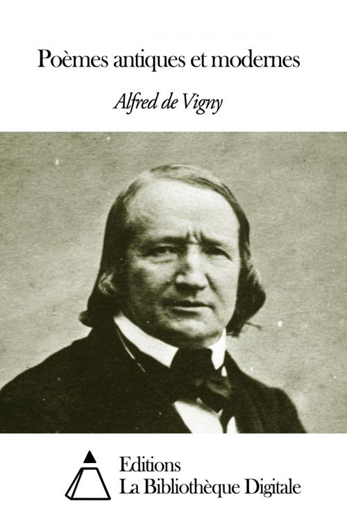 Cover of the book Poèmes antiques et modernes by Vigny Alfred de, Editions la Bibliothèque Digitale