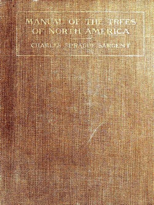 Cover of the book Manual of the Trees of North America (Exclusive of Mexico) 2nd ed. by Charles Sprague Sargent, Charles Edward Faxonm, Illustrator, Mary W. Gill, Illustrator, VolumesOfValue