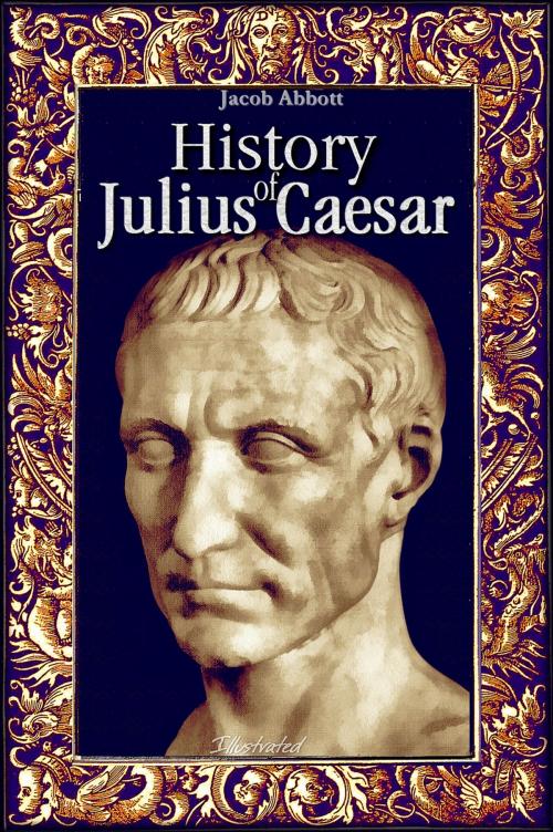 Cover of the book History of Julius Caesar: Illustrated by Jacob Abbott, History Alive
