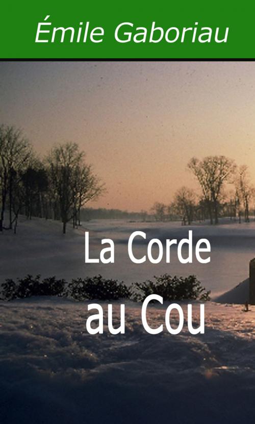 Cover of the book La Corde au Cou by Émile Gaboriau, Largau