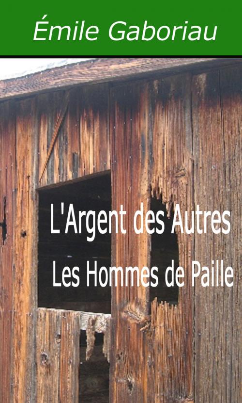 Cover of the book L'Argent des Autres - Les Hommes de Paille by Émile Gaboriau, Largau