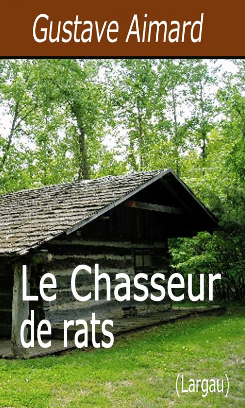 Cover of the book Le Chasseur de rats by Gustave Aimard, Largau