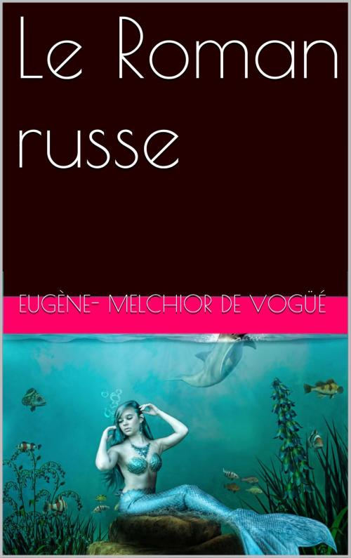 Cover of the book Le Roman russe by Eugène-Melchior de Vogüé, NA