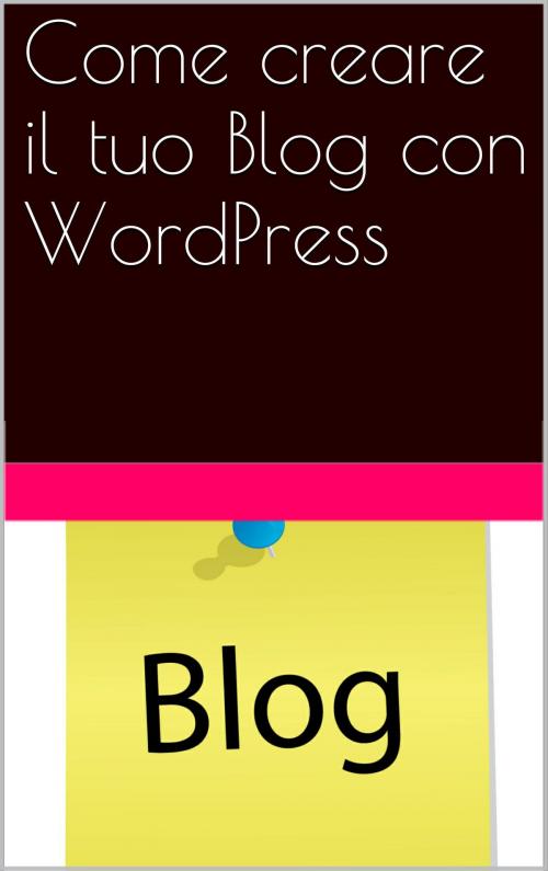 Cover of the book Come creare il tuo Blog con WordPress by skyline edizioni, skyline edizioni