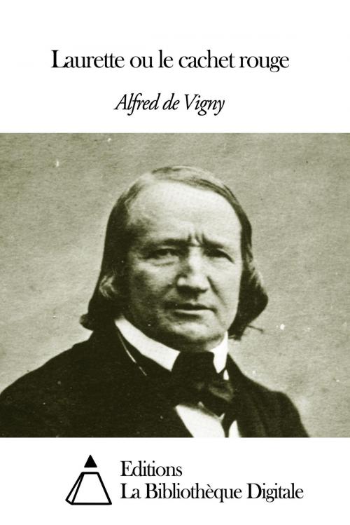 Cover of the book Laurette ou le cachet rouge by Vigny Alfred de, Editions la Bibliothèque Digitale