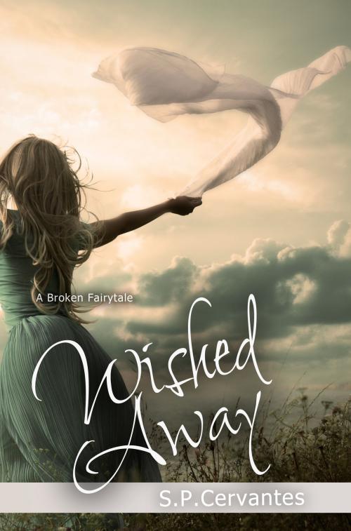 Cover of the book Wished Away by S.P. Cervantes, S.P. Cervantes