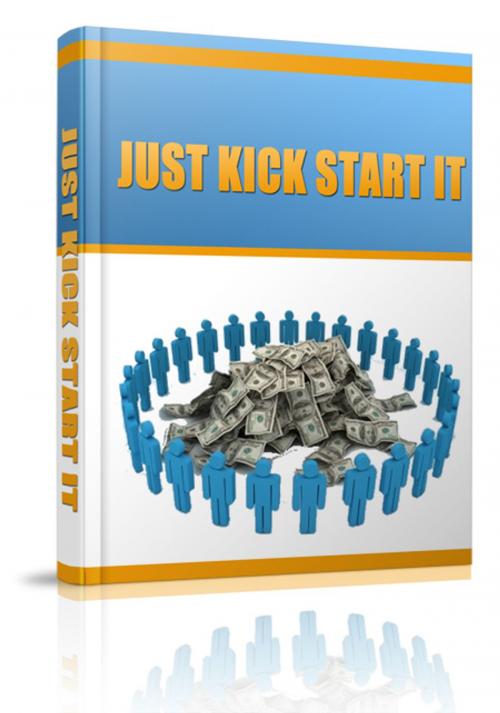 Cover of the book Just Kick Start It by Anonymous, Consumer Oriented Ebooks Publisher