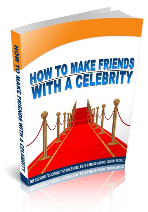 Cover of the book How To Make Friends With A Celebrity by Anonymous, Consumer Oriented Ebooks Publisher