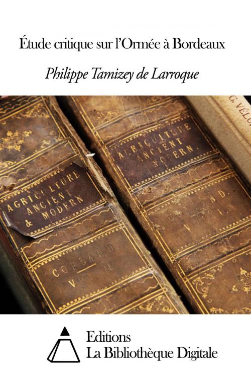 Cover of the book Étude critique sur l’Ormée à Bordeaux by Tamizey de Larroque Philippe, Editions la Bibliothèque Digitale