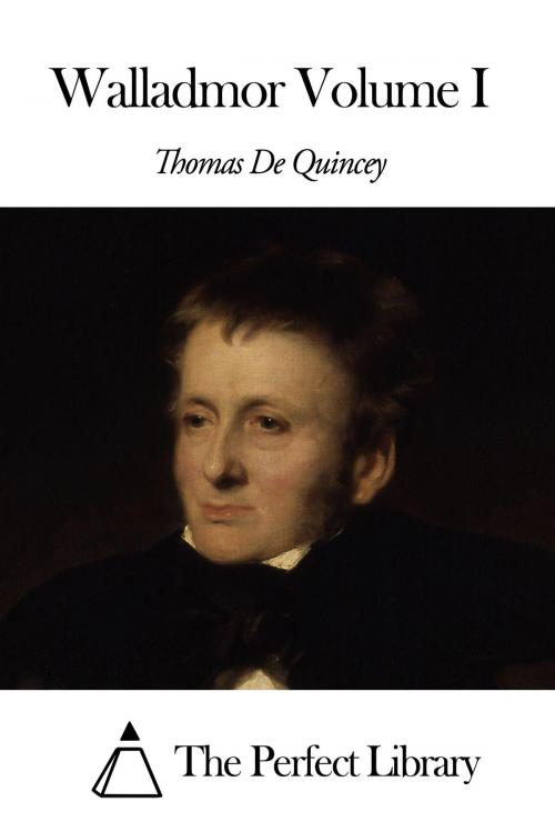 Cover of the book Walladmor Volume I by Thomas De Quincey, The Perfect Library