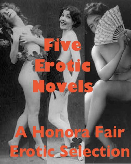 Cover of the book Five Erotic Novels by Anonymous, Honora Fair Books