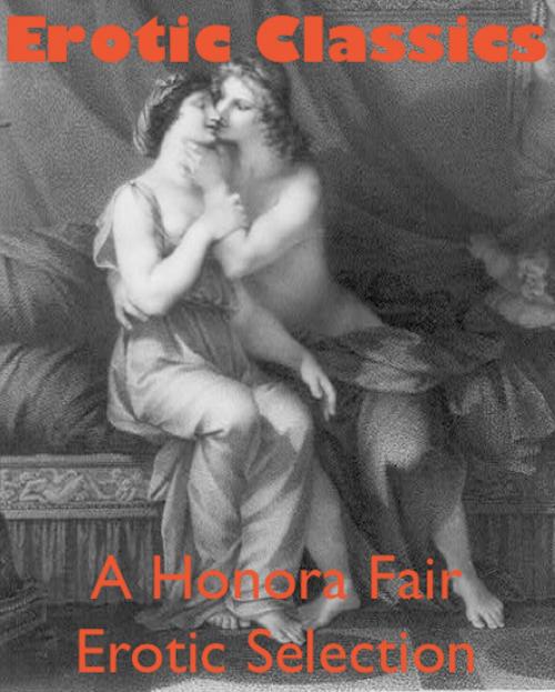 Cover of the book Erotic Classics by Johann  Wolfgang von Goethe, Vatsyayana, Anonymous, Honora Fair Books