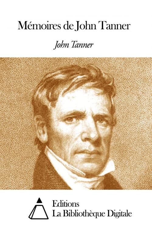 Cover of the book Mémoires de John Tanner by Tanner John, Editions la Bibliothèque Digitale