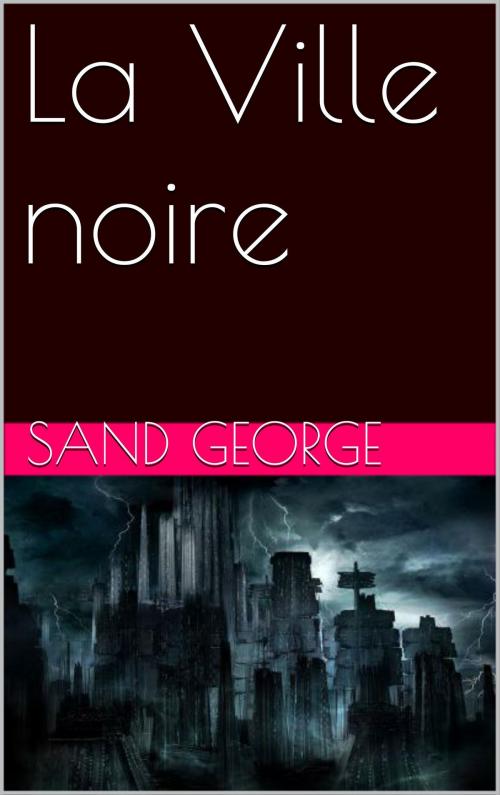 Cover of the book La Ville noire by Sand George, NA