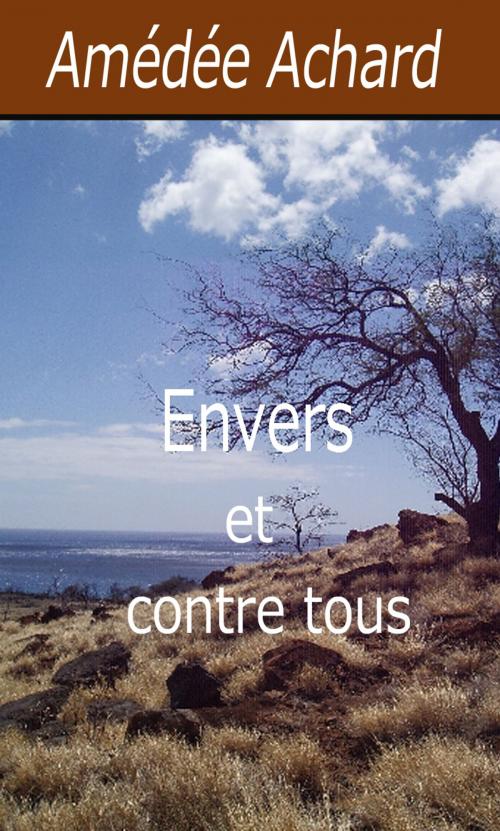Cover of the book Envers et contre tous by Amédée Achard, Largau