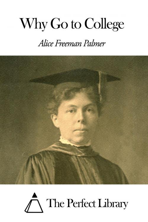 Cover of the book Why Go to College by Alice Freeman Palmer, The Perfect Library