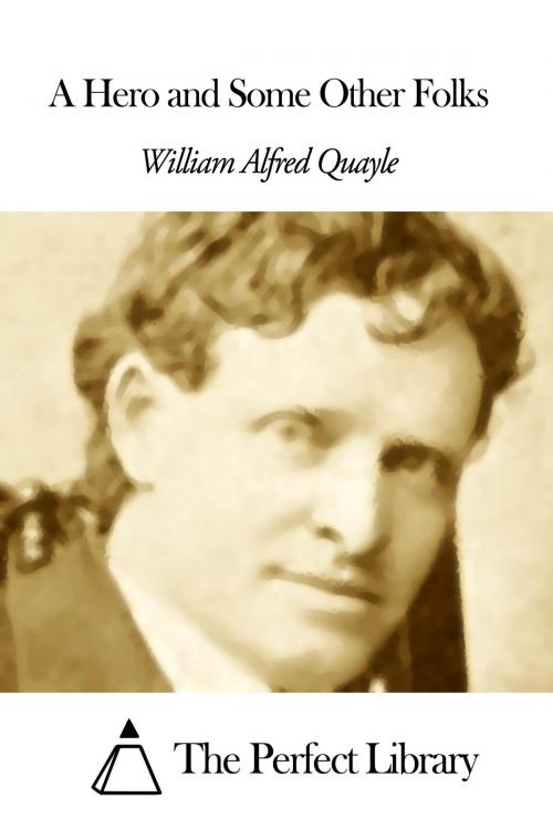 Cover of the book A Hero and Some Other Folks by William Alfred Quayle, The Perfect Library