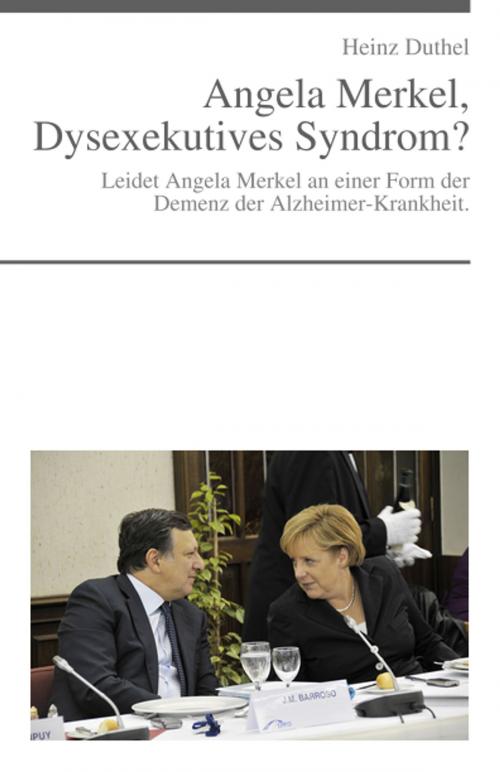 Cover of the book Angela Merkel, Dysexekutives Syndrom? by Heinz Duthel, Heinz Duthel