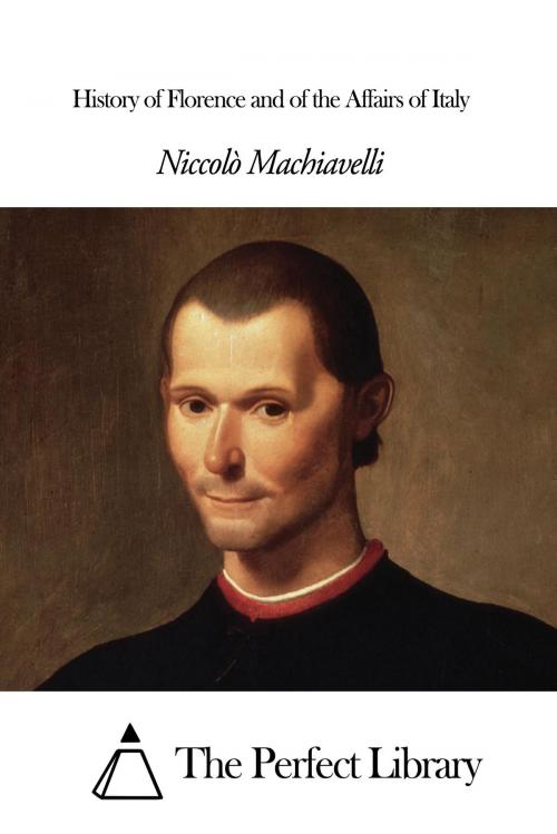 Cover of the book History of Florence and of the Affairs of Italy by Niccolò Machiavelli, The Perfect Library
