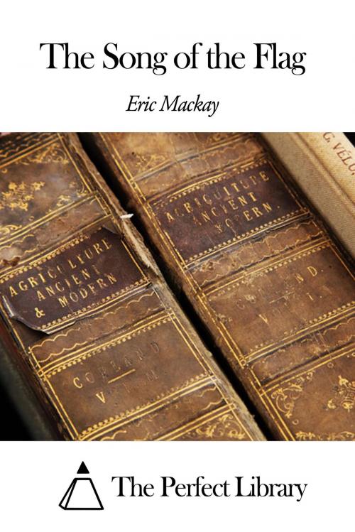 Cover of the book The Song of the Flag by Eric Mackay, The Perfect Library