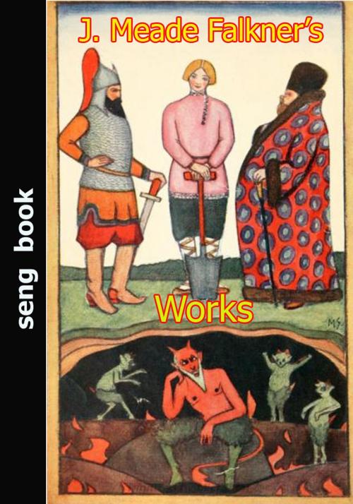 Cover of the book J. Meade Falkner’s Works by J. Meade Falkner, Seng Books