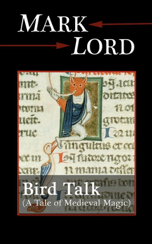 Cover of the book Bird Talk: A Tale of Medieval Magic by Mark Lord, Alt Hist Press
