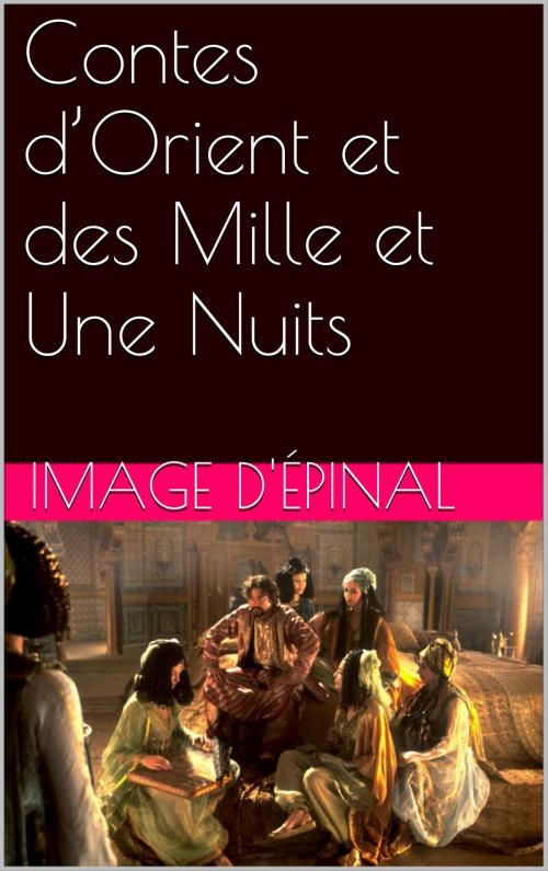 Cover of the book Contes d’Orient et des Mille et Une Nuits by Image d'Épinal, NA