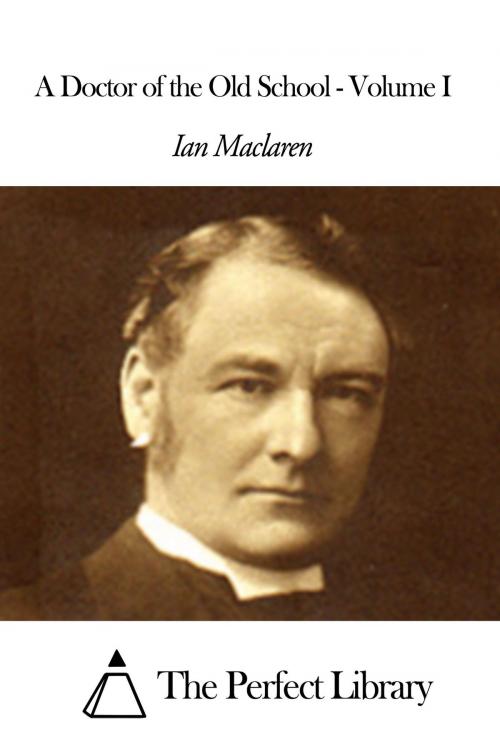 Cover of the book A Doctor of the Old School - Volume I by Ian Maclaren, The Perfect Library