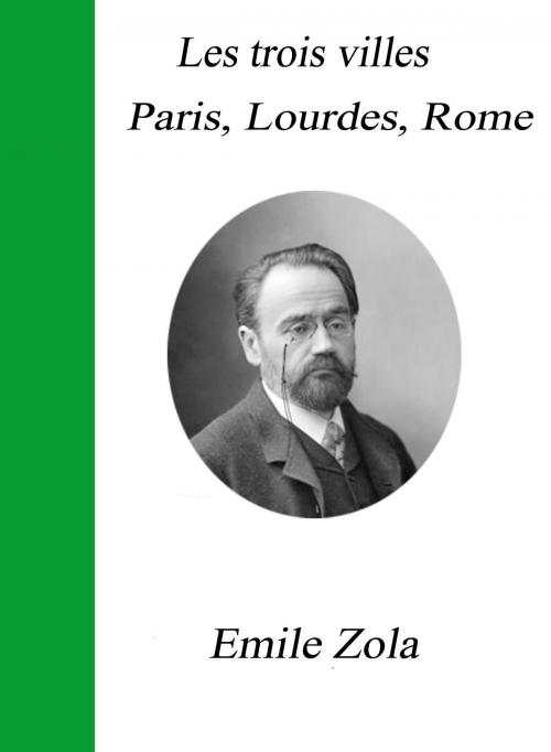 Cover of the book Les trois villes Paris, Lourdes, Rome by Emile Zola, Largau