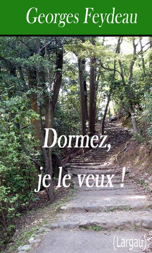 Cover of the book Dormez, je le veux ! by Georges Feydeau, Largau