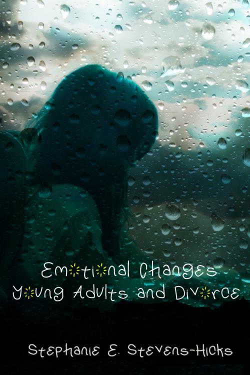 Cover of the book Emotional Changes: Young Adults and Divorce by Stephanie Stevens-Hicks, Kobo