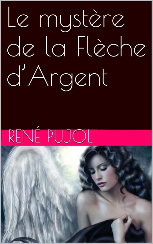 Cover of the book Le mystère de la Flèche d’Argent by René Pujol, NA