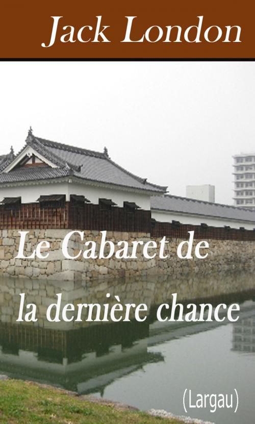 Cover of the book Le Cabaret de la dernière chance by Jack London, Largau