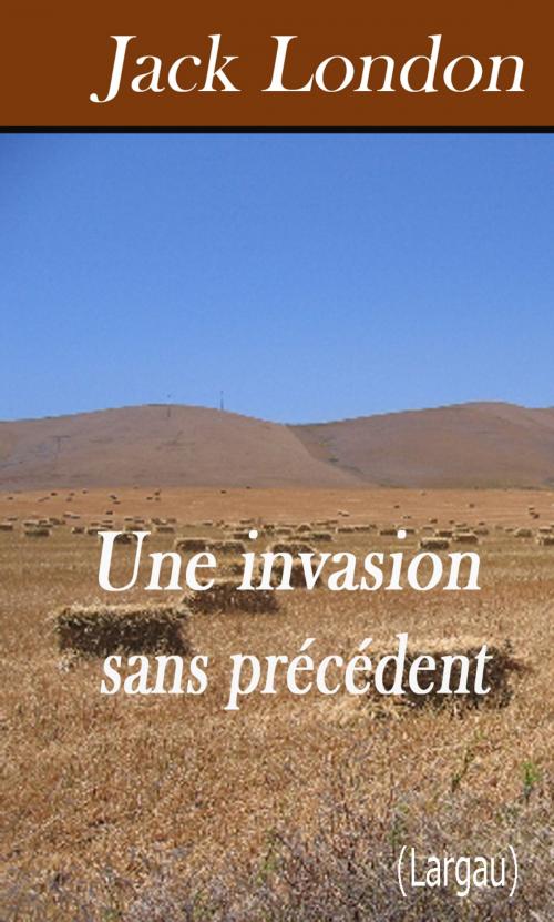 Cover of the book Une invasion sans précédent by Jack London, Largau
