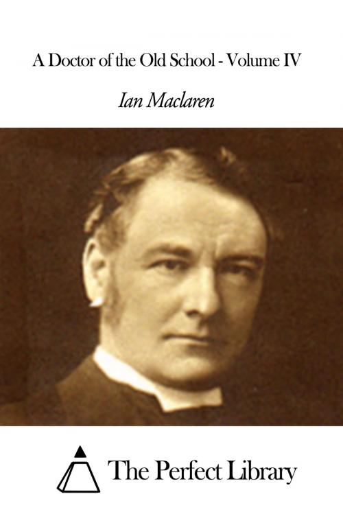 Cover of the book A Doctor of the Old School - Volume IV by Ian Maclaren, The Perfect Library