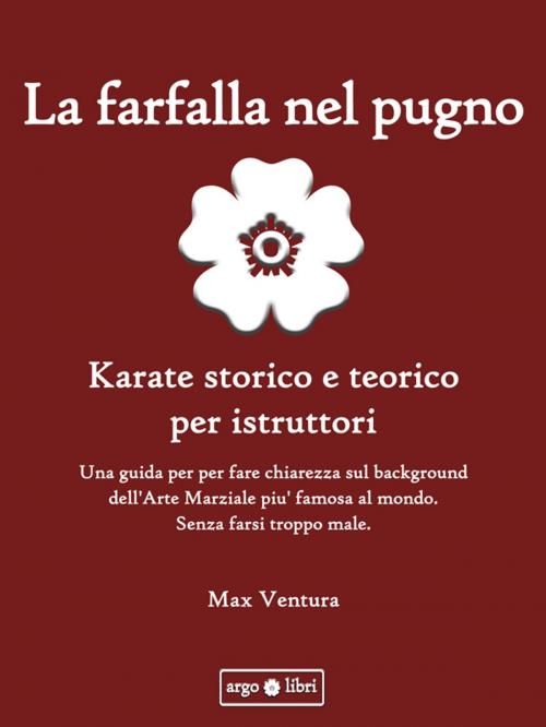 Cover of the book La Farfalla Nel Pugno by Max Ventura, ArgoLibri
