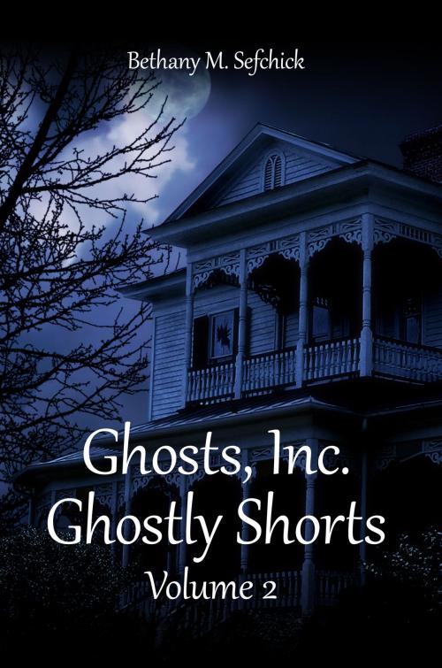 Cover of the book Ghosts Inc. Ghostly Shorts, Volume 2 by Bethany Sefchick, Bethany M. Sefchick
