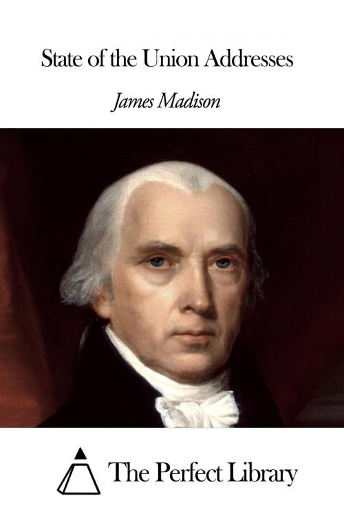 Cover of the book State of the Union Addresses by James Madison, The Perfect Library