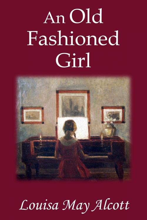 Cover of the book An Old-Fashioned Girl by Louisa May Alcott, Starbooks Classics Publishing